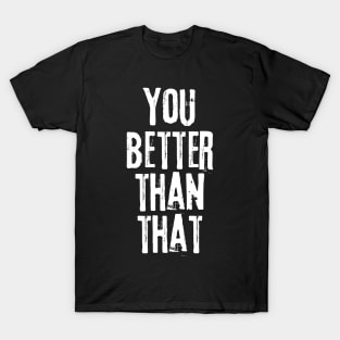 you better than that rocky balboa quotes T-Shirt